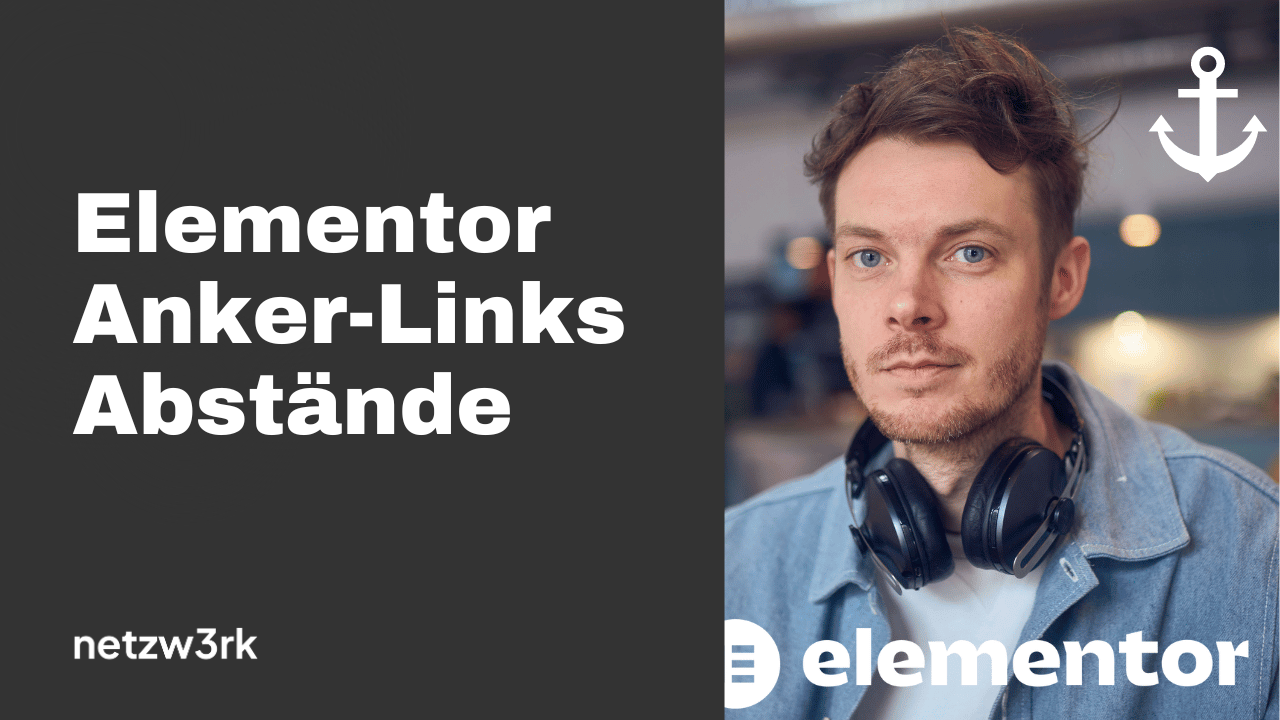 Left-aligned dark panel with bold German headline 'Elementor Anker-Links Abstände' and 'netzw3rk' logo, plus a right-side portrait of a man wearing headphones and an Elementor watermark/logo.