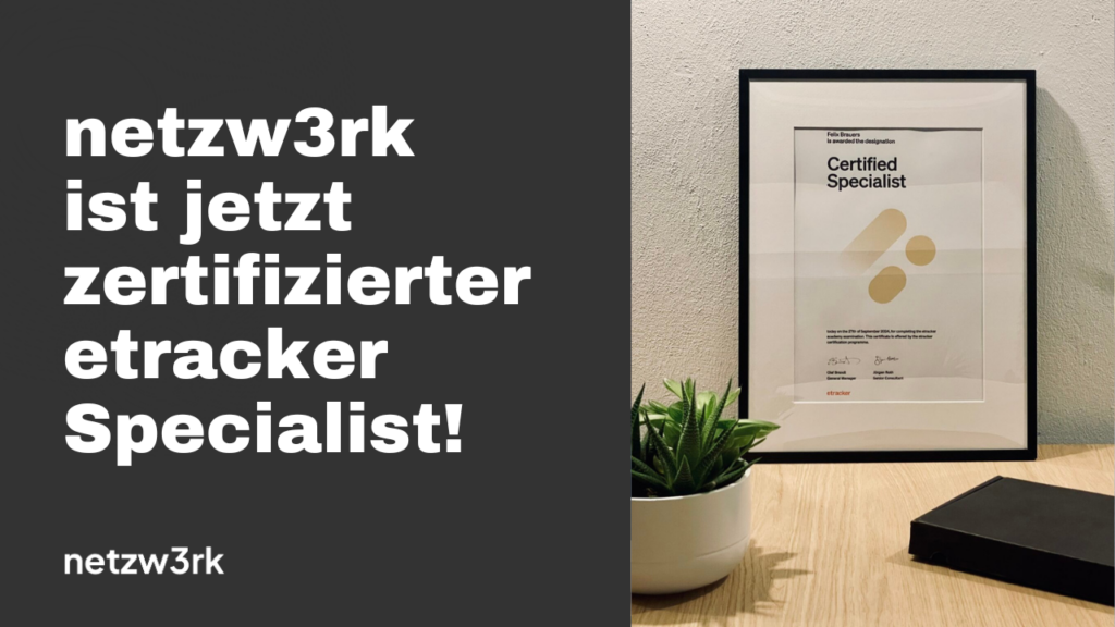 Announcement graphic: bold German headline 'netzw3rk ist jetzt zertifizierter etracker Specialist!' on a dark panel, with a framed certificate on a desk nearby.